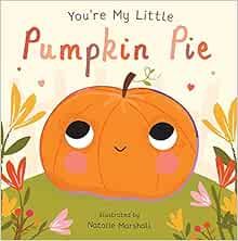 You're My Little Pumpkin Pie     Board book – Illustrated, July 24, 2018 | Amazon (US)