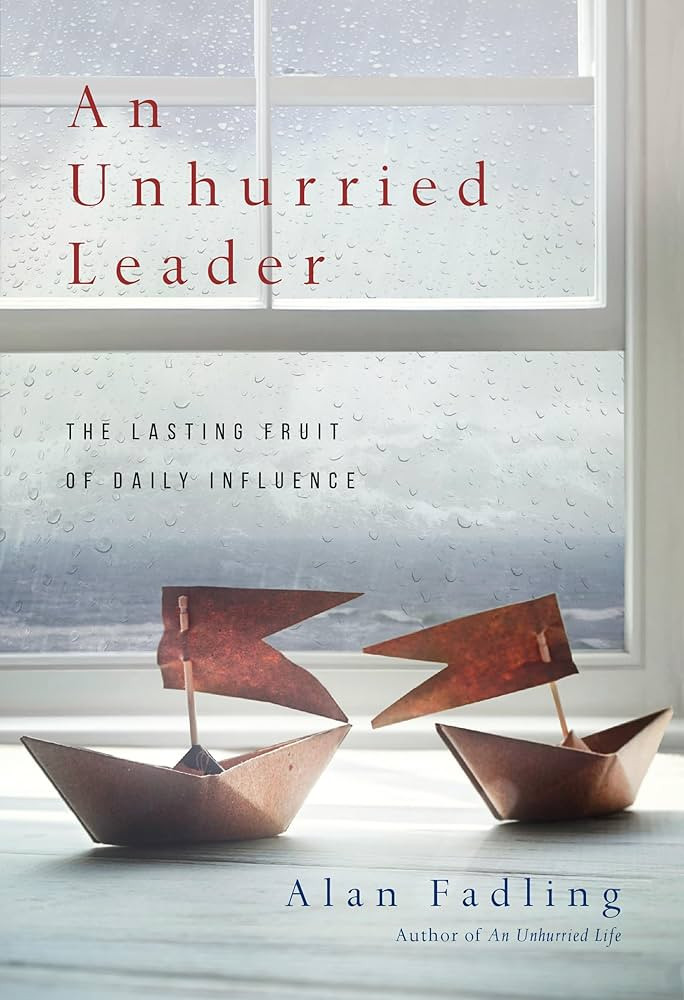 An Unhurried Leader: The Lasting Fruit of Daily Influence | Amazon (US)
