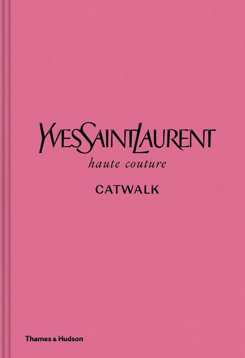 YVES SAINT LAURENT CATWALK: THE COMPLETE HAUTE COUTURE COLLECTIONS 1962-2002 /ANGLAIS | Amazon (US)
