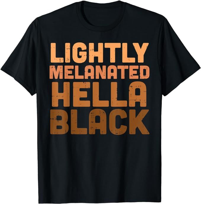 Lightly Melanated Hella Black History Melanin African Pride T-Shirt | Amazon (US)