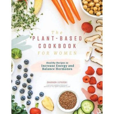 The Plant Based Cookbook for Women - by  Shannon Leparski (Hardcover) | Target