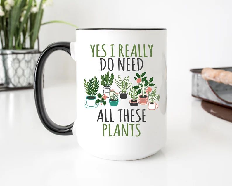 Plant Collector Mug, I Really Do Need All These Plants, Funny Plant Lover Mug, Gift for Gardener,... | Etsy (US)