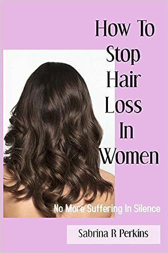 How To Stop Hair Loss In Women: No more suffering in Silence



Paperback – April 5, 2018 | Amazon (US)