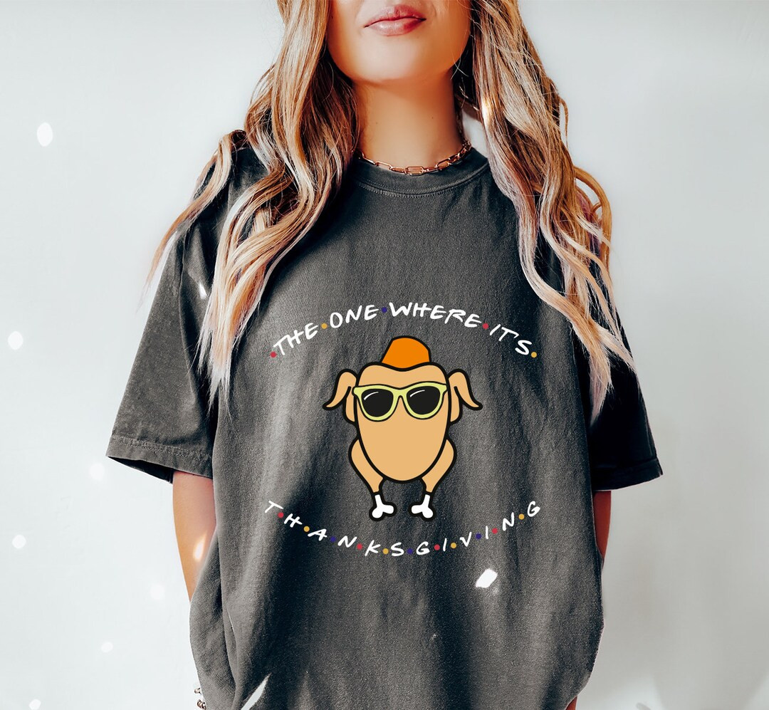 Comfort Colors The One Where Its Thanksgiving Shirt, Friends Turkey Thanksgiving Tee,Friends Turk... | Etsy (US)