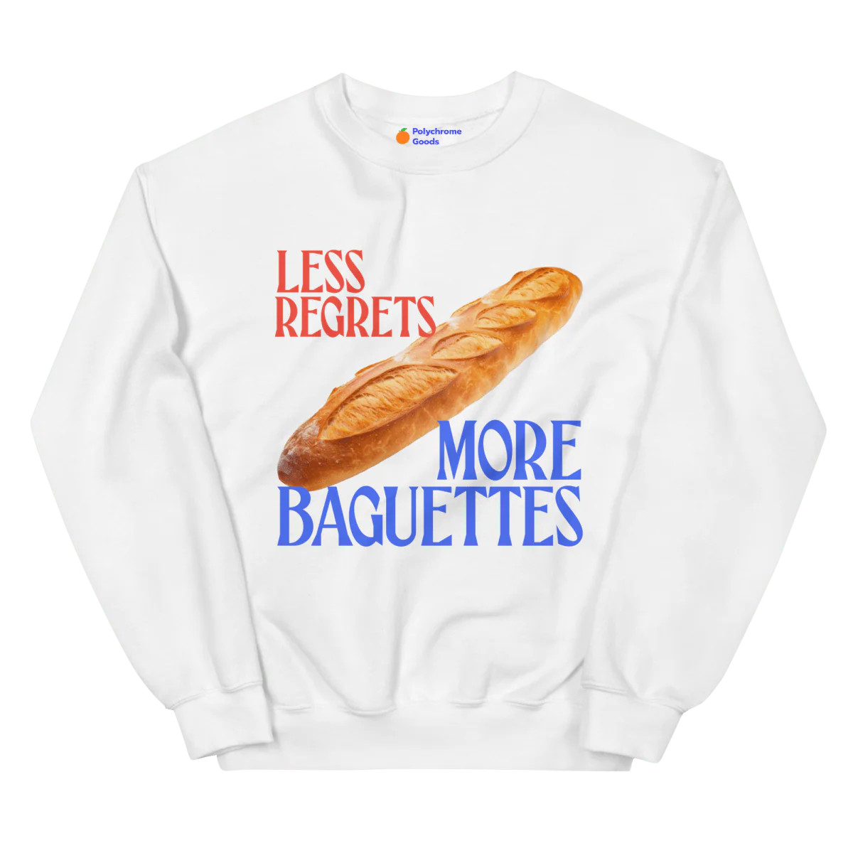 Less Regrets, More Baguettes 🥖 Sweatshirt | Polychrome Goods 🍊 | Polychrome Goods