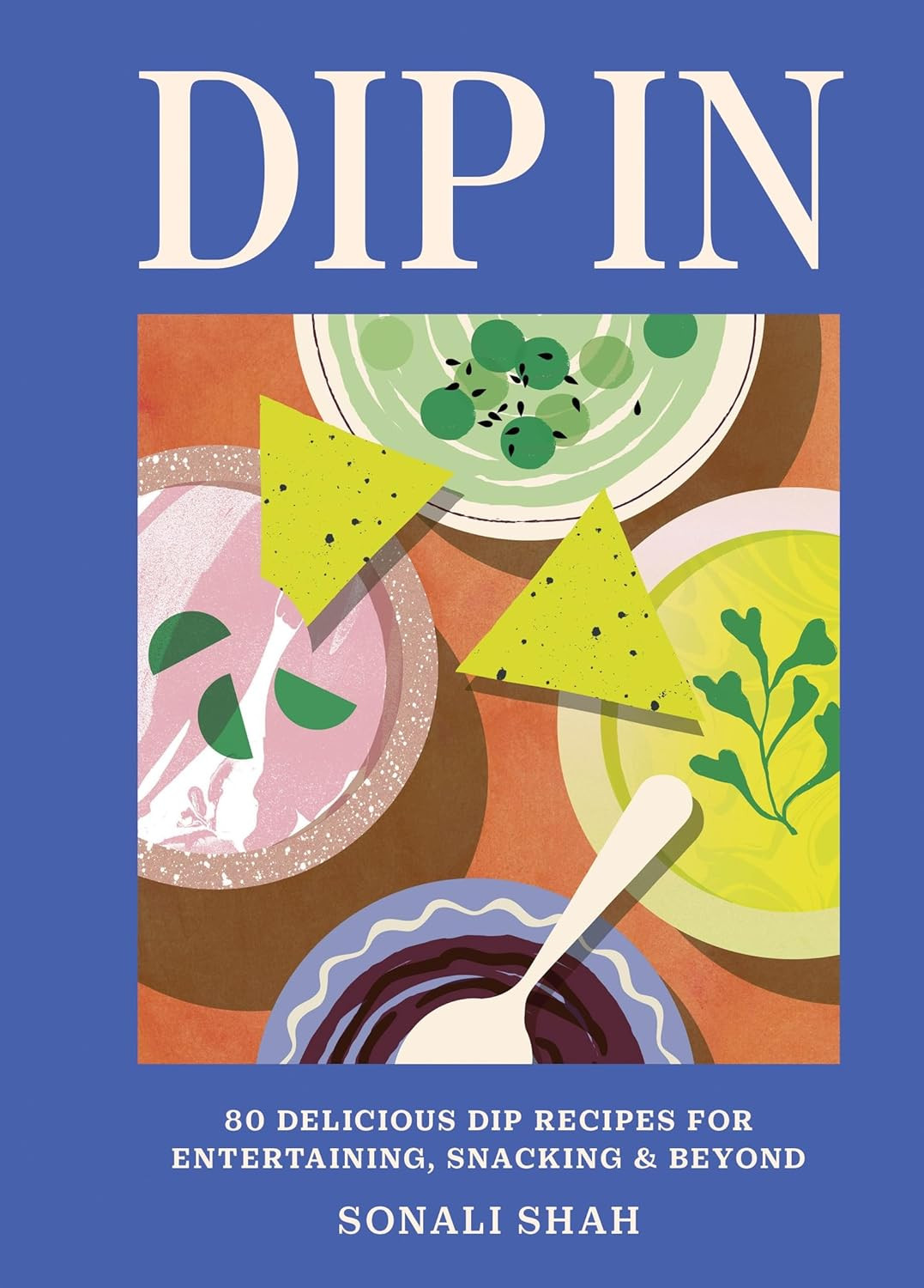 Dip In: 80 delicious dip recipes for entertaining, snacking & beyond      Hardcover – April 8, ... | Amazon (US)
