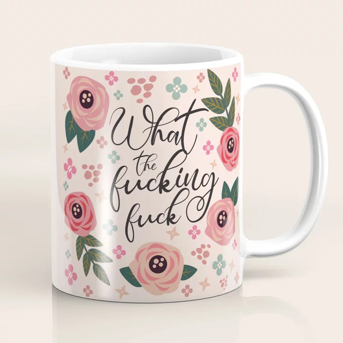 What The Fucking Fuck, Funny, Quote Coffee Mug | Society6