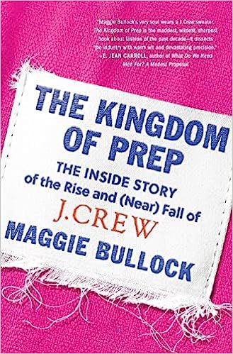 The Kingdom of Prep: The Inside Story of the Rise and (Near) Fall of J.Crew     Hardcover – Mar... | Amazon (US)