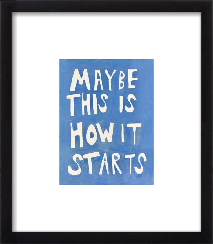 Maybe This Is How It Starts | Artfully Walls