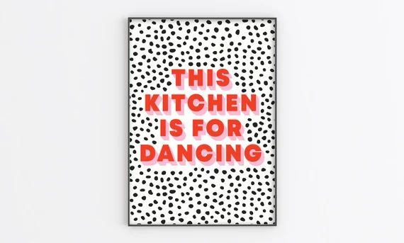 This Kitchen is for Dancing | Spotted Background | A6/A5/A4/A3/A2/A1 | Colourful Print | Home/Liv... | Etsy (US)