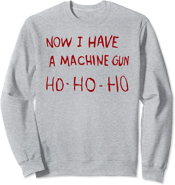 Now I have a machine gun ho ho ho Sweatshirt | Amazon (US)