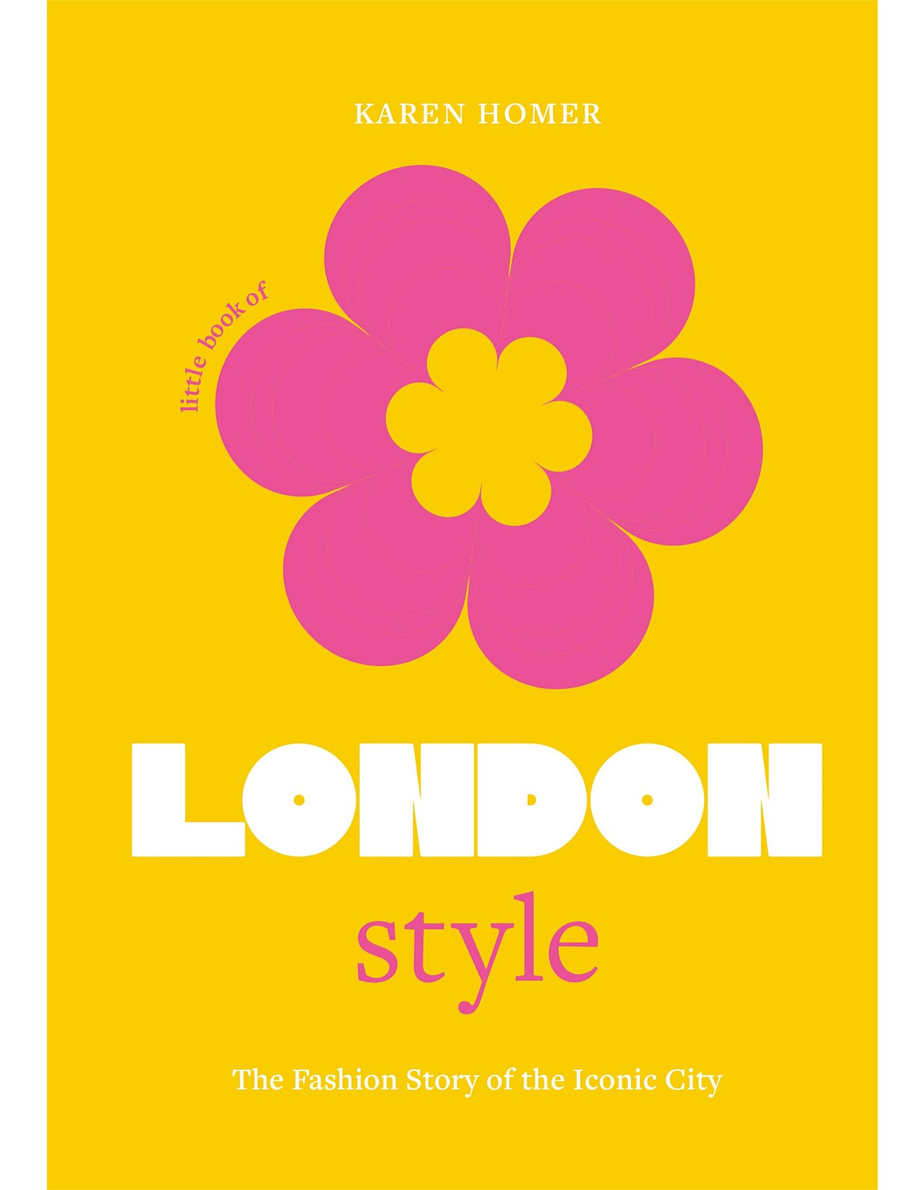THE LITTLE BOOK OF LONDON STYLE: THE FASHION STORY OF THE ICONIC CITY BY KAREN HOMER | David Jones (Australia & New Zealand)