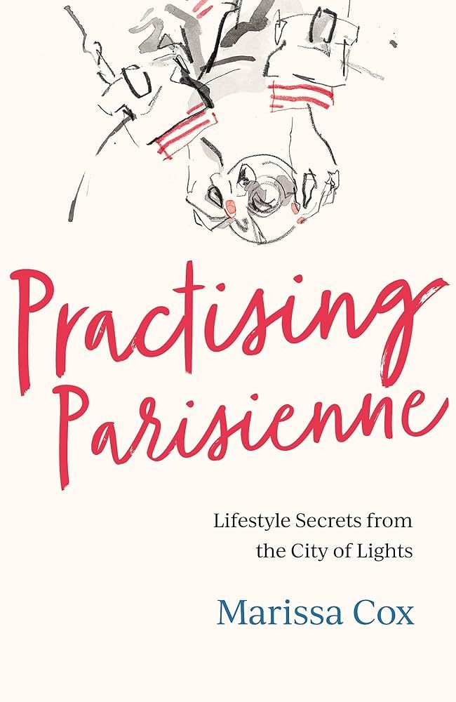 Practising Parisienne: Lifestyle Secrets from the City of Lights | Amazon (US)
