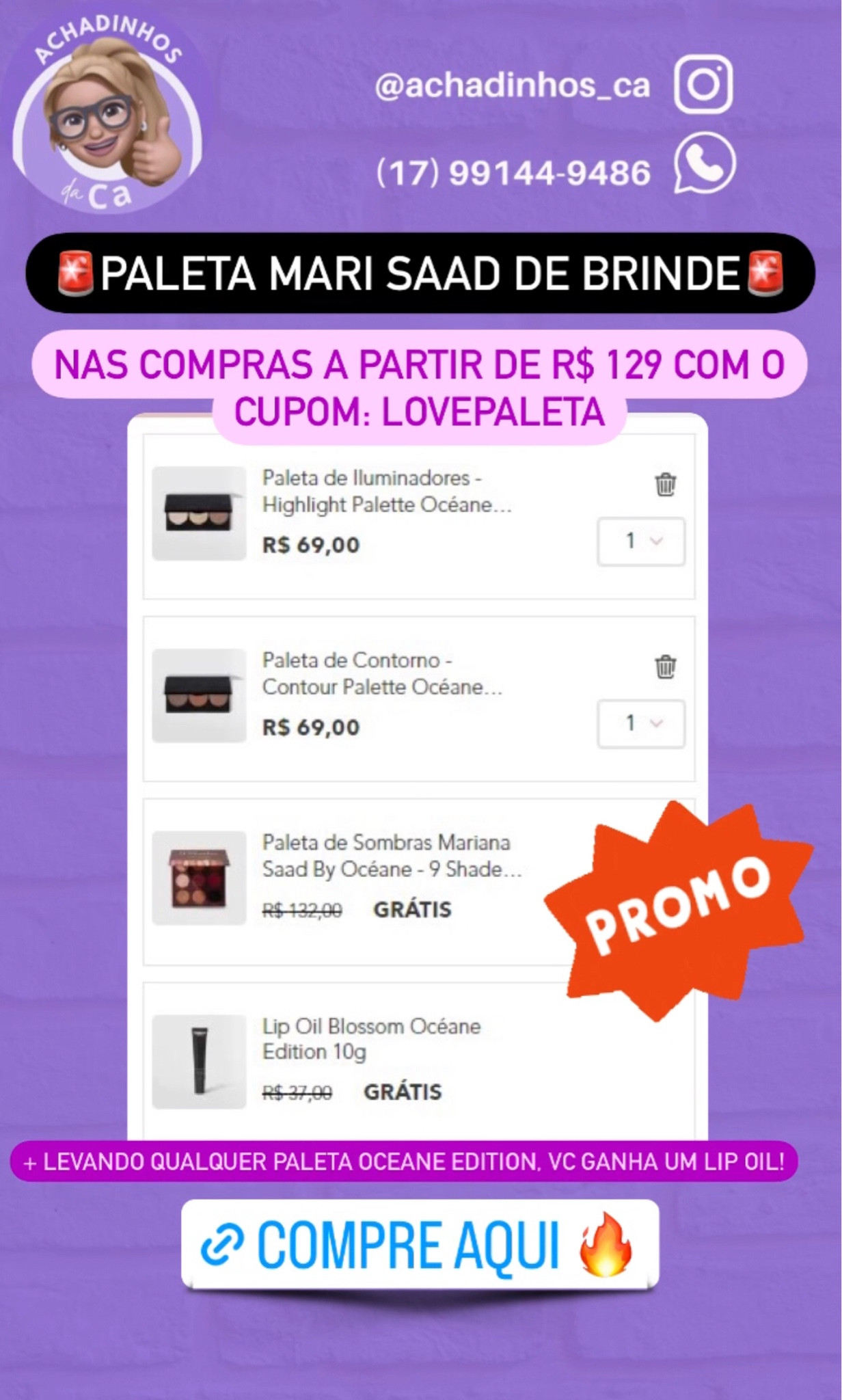 OCÉANE 😍😍😱😱

*Nas compras acima de R$129,00 ganhe Paleta de Sombras 9 Shades Mariana Saad By Océane* 

*Compre pelo meu link para garantir o desconto:* 👇

Link: https://rstyle.me/+xblJ6DvW7qtcbDP78idquw

Validade: 29/09
Cupom: *LOVEPALETA*

Quer brinde mais incrível do que esse? A Linha Mari Saad é uma das mais queridas da Océane, best seller constante. Ninguém vai querer perder essa oportunidade.

#LTKstyletip #LTKbrasil #LTKbeauty