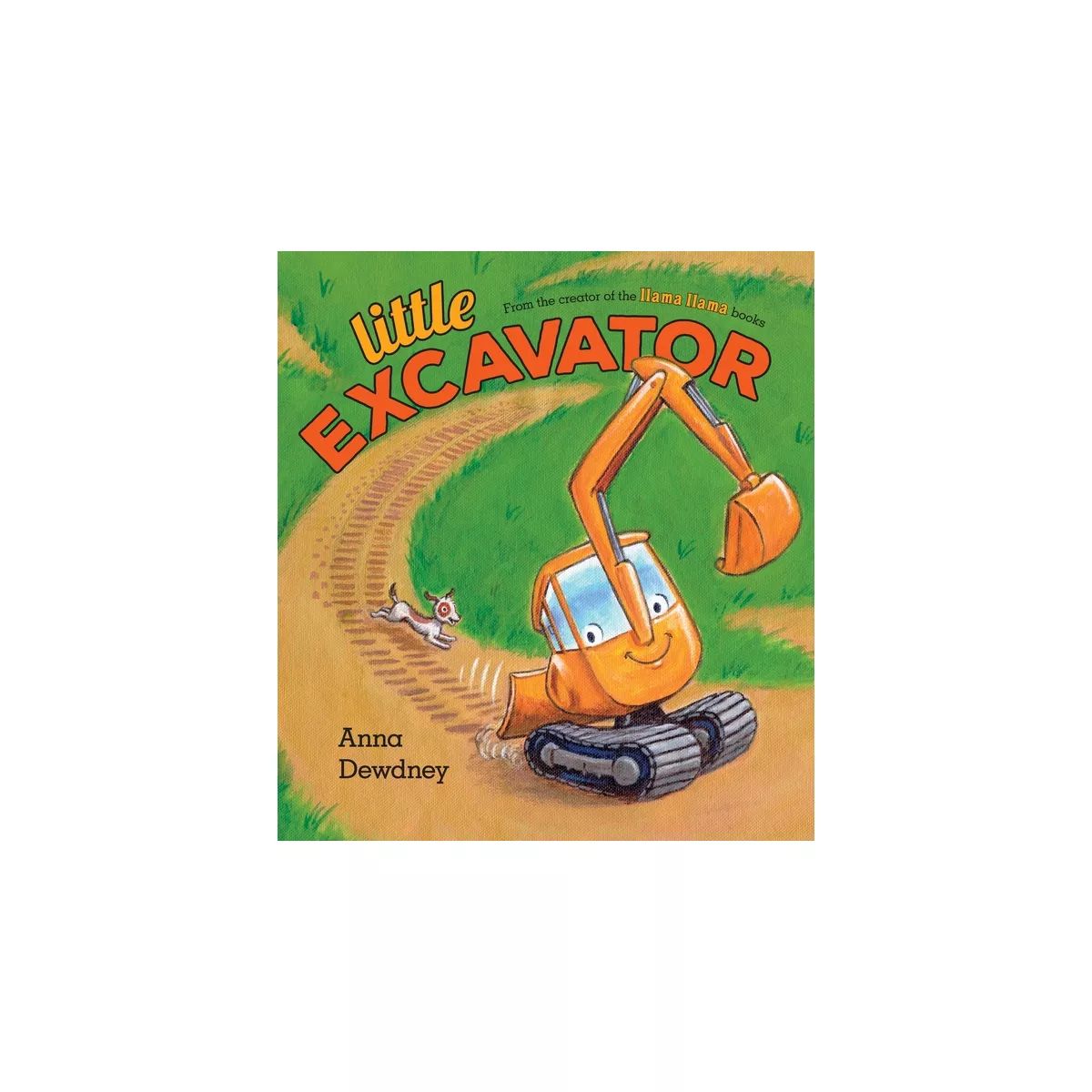 Little Excavator -  by Anna Dewdney (School And Library) | Target