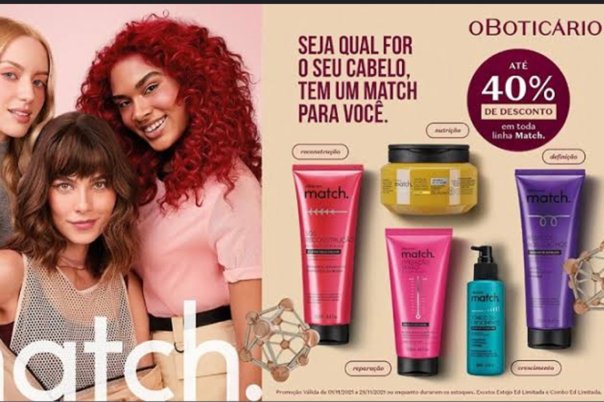 Linha Match O Boticário, é a linha de resultado garantido e com preço super acessível.
Investir em cuidados capilar é investir em auto estima.
A linha está com 40% de desconto.
Confira, use, e encante-se. 💝