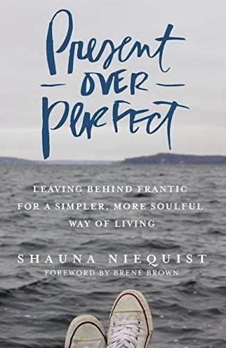 Present Over Perfect: Leaving Behind Frantic for a Simpler, More Soulful Way of Living | Amazon (US)