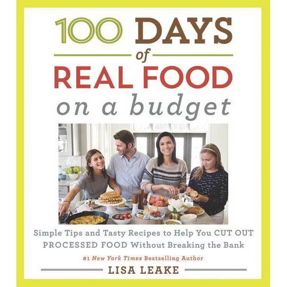 100 Days of Real Food : Simple Tips and Tasty Recipes to Help You Cut Out Processed Food Without | Target