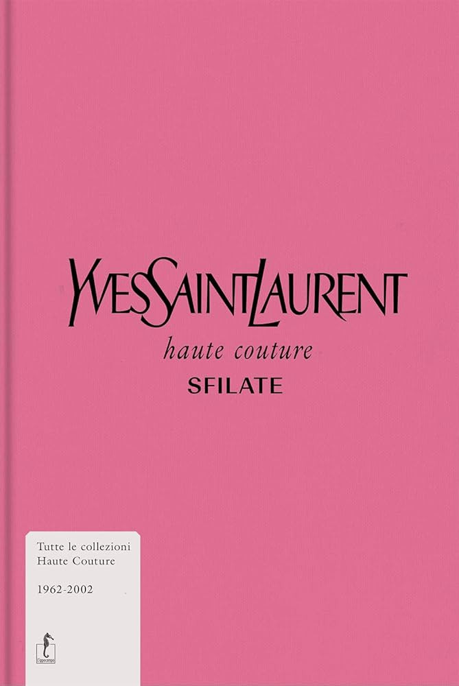 Yves Saint-Laurent. Haute couture. Sfilate. Tutte le collezioni haute couture 1962-2002. Ediz. il... | Amazon (IT)