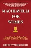 Machiavelli for Women: Defend Your Worth, Grow Your Ambition, and Win the Workplace | Amazon (US)