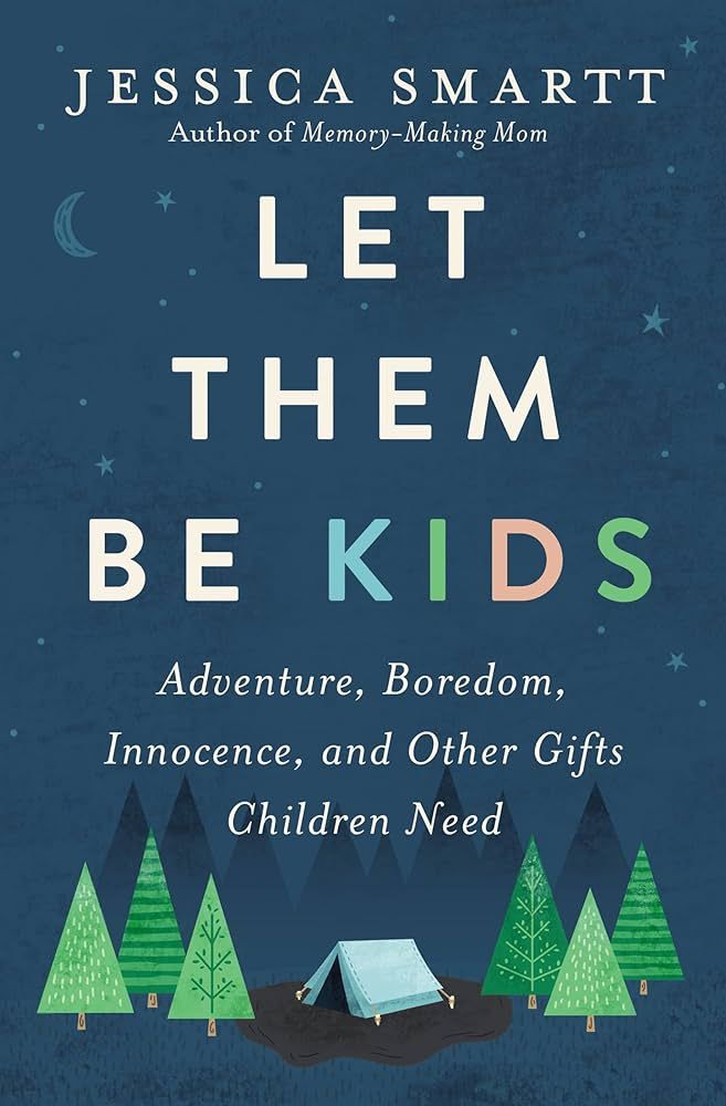 Let Them Be Kids: Adventure, Boredom, Innocence, and Other Gifts Children Need | Amazon (US)