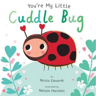 You're My Little Cuddle Bug (Board Book) (Nicola Edwards) | Target