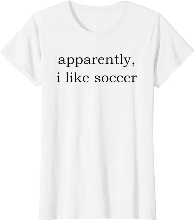 apparently i like soccer T-Shirt | Amazon (US)