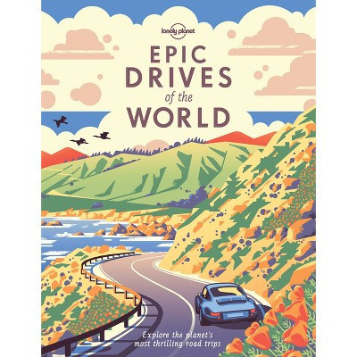 Lonely Planet Epic Drives of the World - (Hardcover) | Target