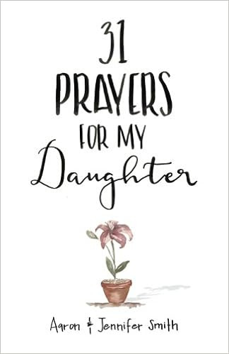 31 Prayers For My Daughter: Seeking God’s Perfect Will For Her



1st Edition | Amazon (US)