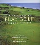 Fifty Places to Play Golf Before You Die: Golf Experts Share the World's Greatest Destinations   ... | Amazon (US)