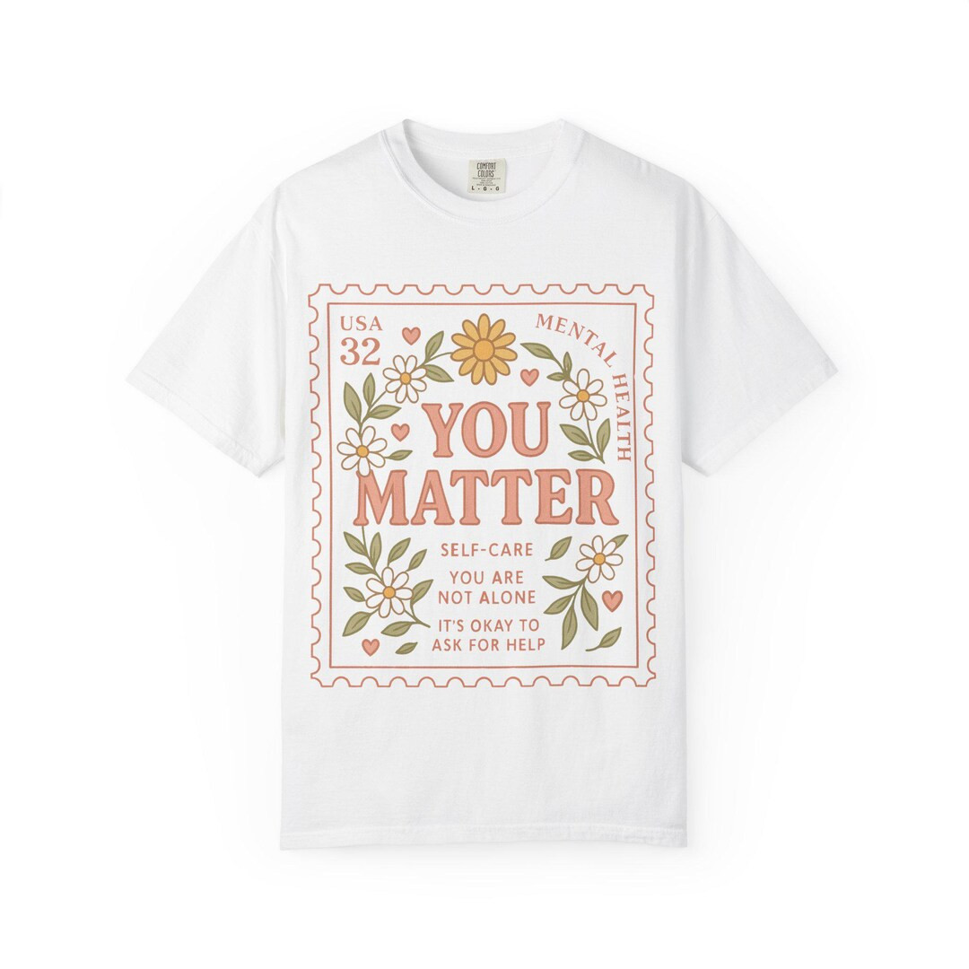 Mental Health Awareness T-Shirt, Self-Care Tee, You Matter Shirt, Comfort Colors T-Shirt, Inspira... | Etsy (US)