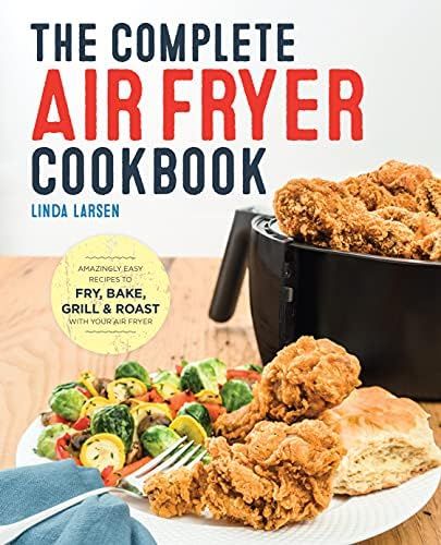 The Complete Air Fryer Cookbook: Amazingly Easy Recipes to Fry, Bake, Grill, and Roast with Your ... | Amazon (US)