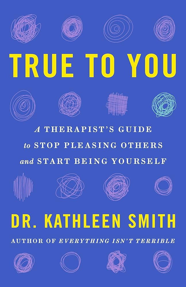 True to You: A Therapist's Guide to Stop Pleasing Others and Start Being Yourself | Amazon (US)