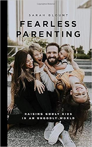 Fearless Parenting: Raising Godly Kids in an Ungodly World | Amazon (US)