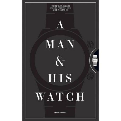 A Man & His Watch - by Matt Hranek (Hardcover) | Target