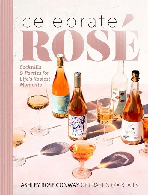 Celebrate Rosé : Cocktails & Parties for Life's Rosiest Moments (Hardcover) - Walmart.com | Walmart (US)