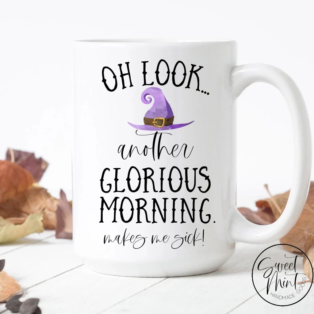 Oh Look Another Glorious Morning Makes Me Sick mug - Fall / Autumn Mug | Sweet Mint Handmade Goods