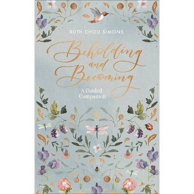Beholding and Becoming: A Guided Companion - by  Ruth Chou Simons (Paperback) | Target