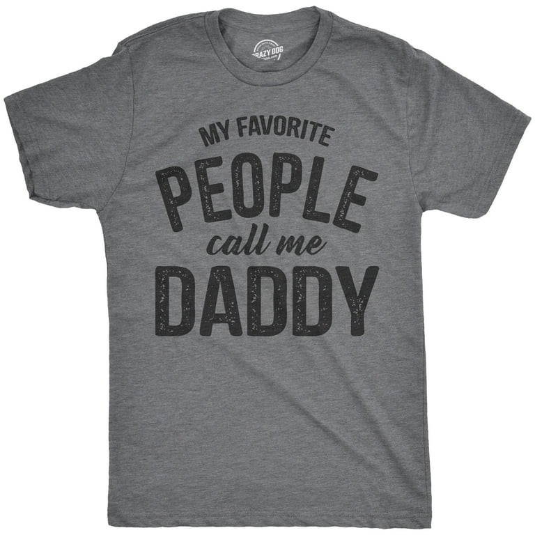 Mens My Favorite People Call Me Daddy T Shirt Funny Fathers Day Tee Dad Gift Graphic Tees | Walmart (US)
