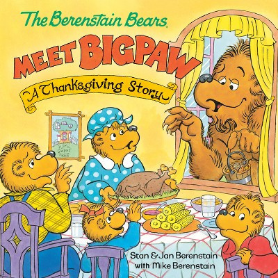 The Berenstain Bears Meet Bigpaw: A Thanksgiving Story (Berenstain Bears) - by  Mike Berenstain (Paperback) | Target