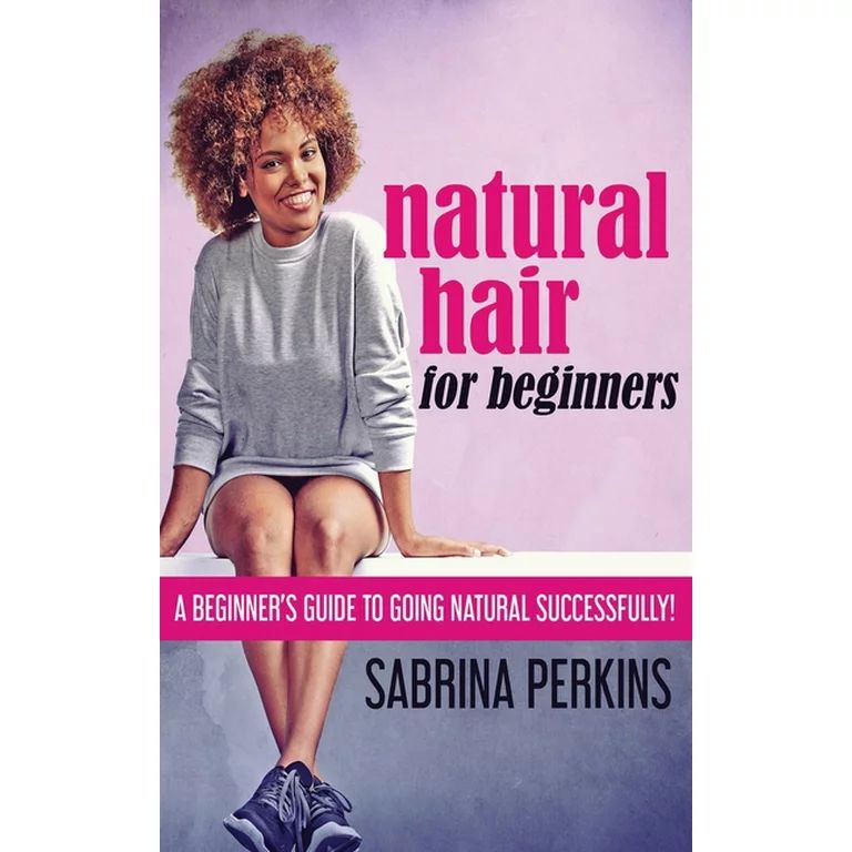 Natural Hair For Beginners : A Beginner's Guide To Going Natural Successfully! (Paperback) | Walmart (US)