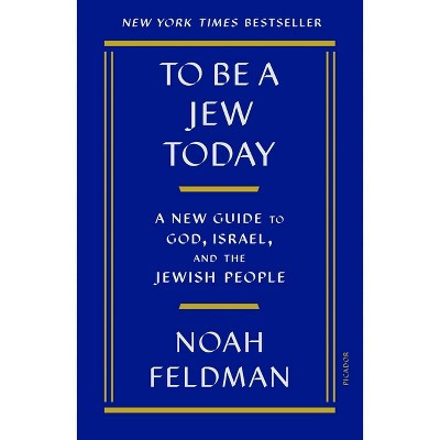 To Be a Jew Today - by  Noah Feldman (Paperback) | Target