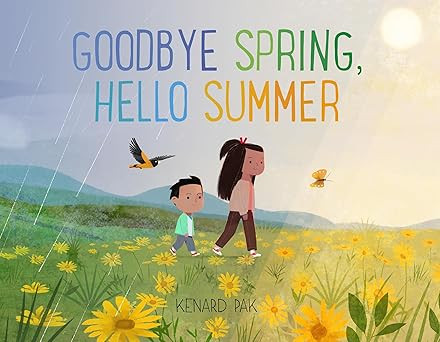 Goodbye Spring, Hello Summer (Kenard Pak's Changing Seasons)      Hardcover – Picture Book, May... | Amazon (US)