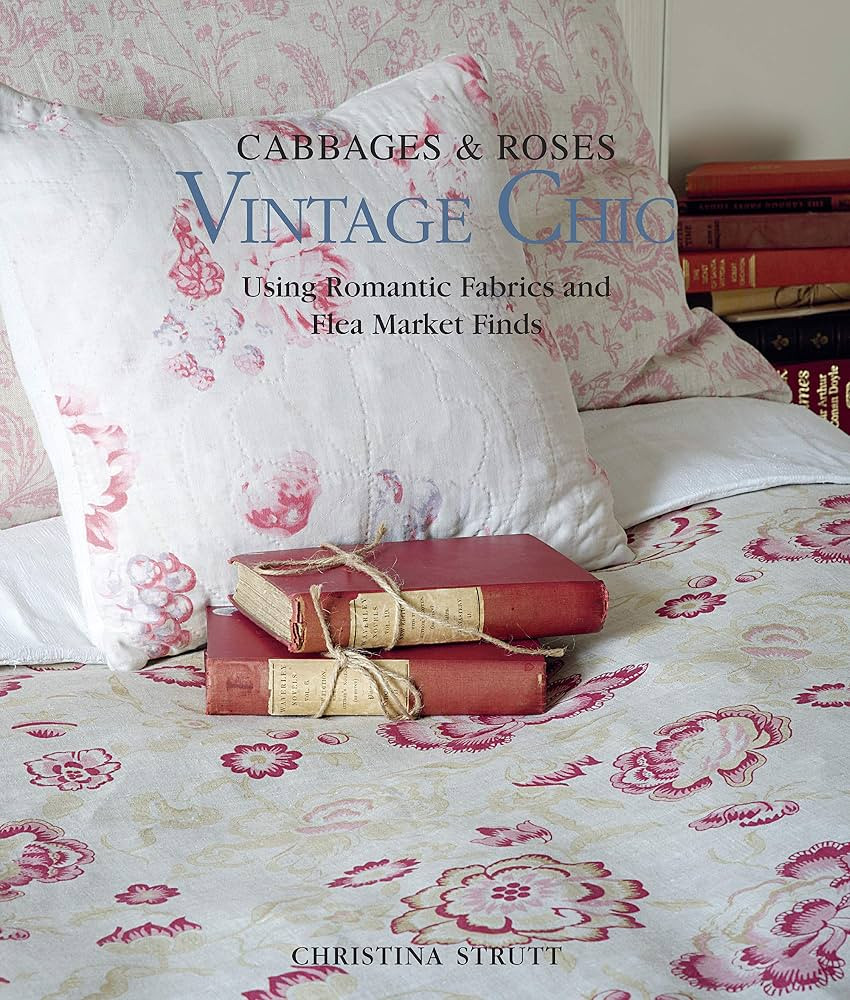 Vintage Chic: Cabbages & Roses: Using Romantic Fabrics and Flea Market Finds | Amazon (CA)