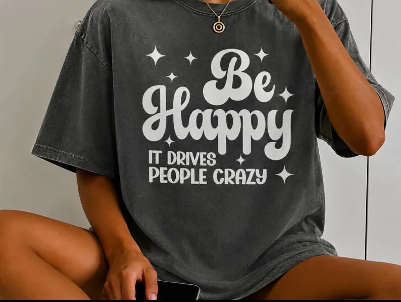 Be Happy It Drives People Crazy Comfort Colors - Etsy | Etsy (Global)