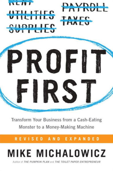 Profit First: Transform Your Business from a Cash-Eating Monster to a Money-Making Machine | Barnes & Noble