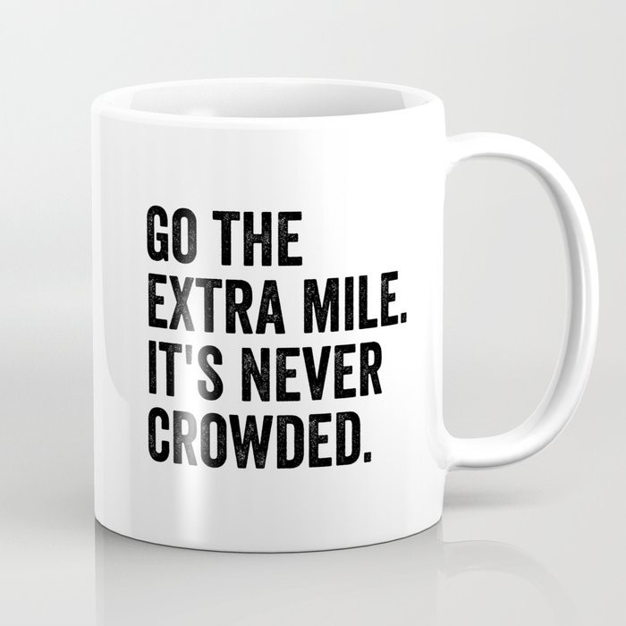 Go The Extra Mile It's Never Crowded Coffee Mug | Society6
