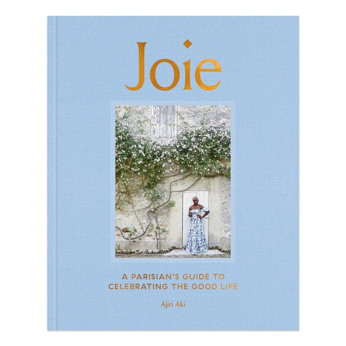 Ajiri Aki: Joie: A Parisian's Guide to Celebrating the Good Life | Williams-Sonoma