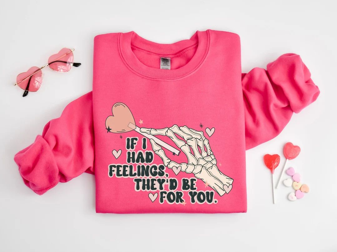 If I Had Feelings Sweatshirt, They'd Be for You Sweatshirt, Skeleton Valentines Day Sweatshirt, F... | Etsy (US)