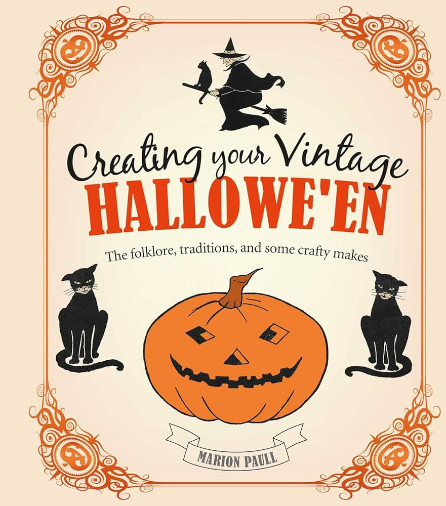 Creating Your Vintage Hallowe'en: The folklore, traditions, and some crafty makes | Amazon (US)